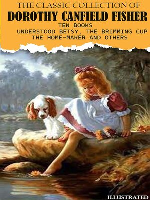 cover image of The Classic collection of Dorothy Canfield Fisher. Ten Books. Illustrated